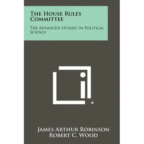 The House Rules Committee: The Advanced Studies In Political Science
