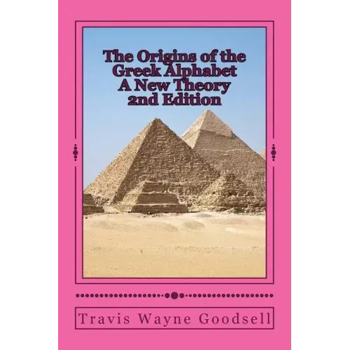 The Origins of the Greek Alphabet A New Theory: 2nd Edition