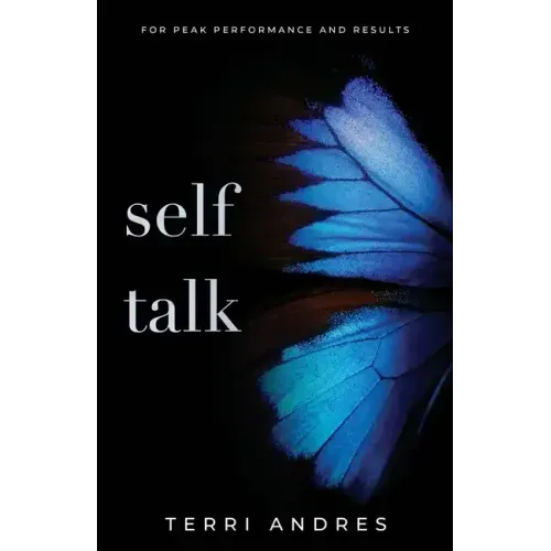 Self Talk: For Peak Performance and Results