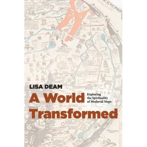 A World Transformed: Exploring the Spirituality of Medieval Maps