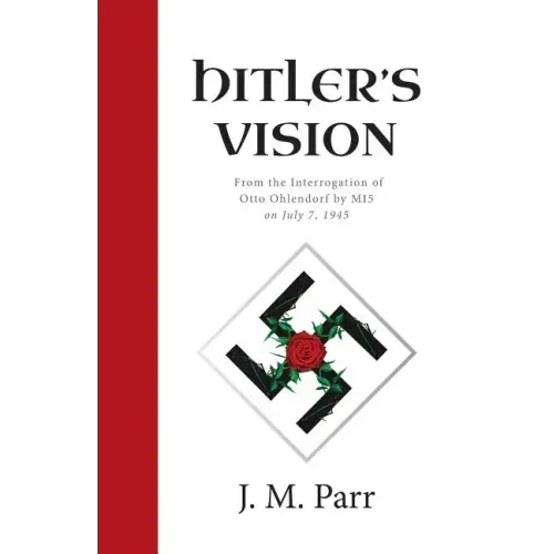 Hitler's Vision: From the Interrogation of Otto Ohlendorf by MI5 on July 7, 1945