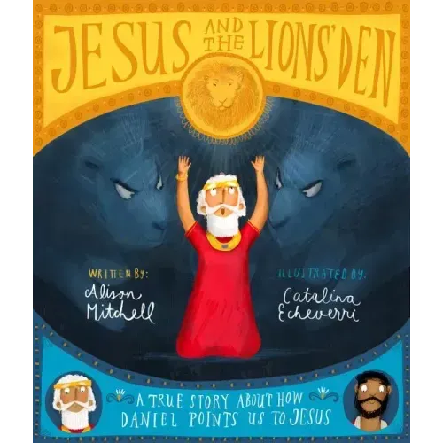 Jesus and the Lions' Den Storybook: A True Story about How Daniel Points Us to Jesus