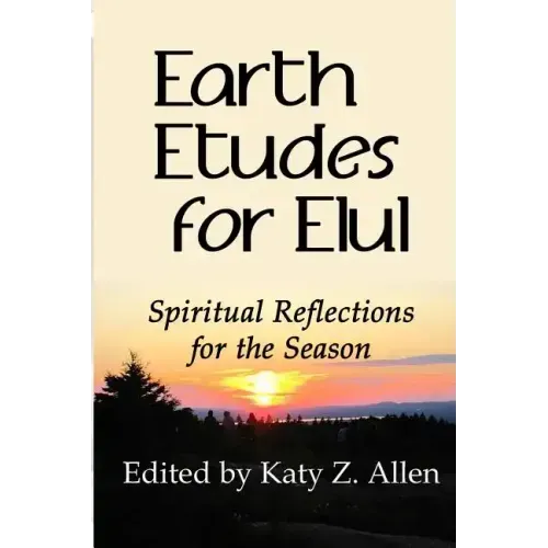 Earth Etudes for Elul: Spiritual Reflections for the Season