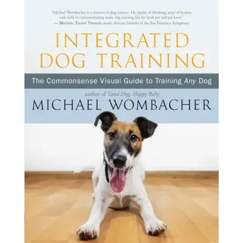 Integrated Dog Training: The Commonsense Visual Guide to Training Any Dog
