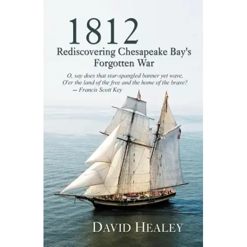 1812: Rediscovering Chesapeake Bay's Forgotten War
