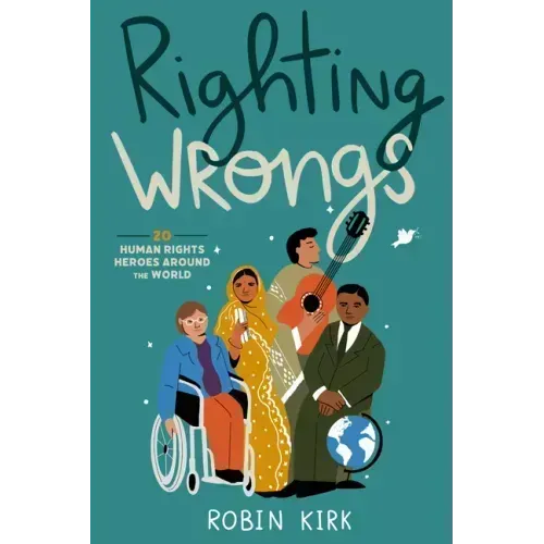 Righting Wrongs: 20 Human Rights Heroes Around the World