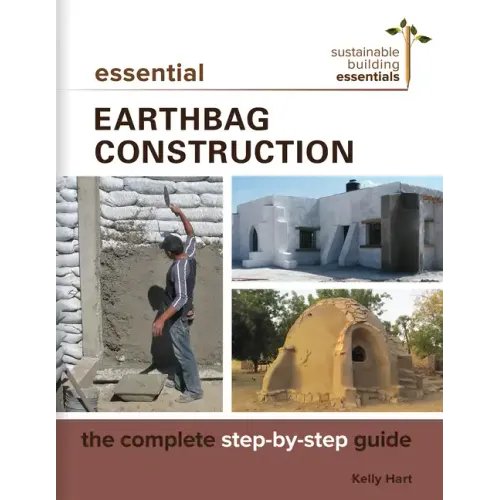 Essential Earthbag Construction: The Complete Step-By-Step Guide