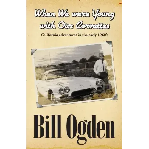 When We Were Young With Our Corvettes: California adventures in the early 1960's