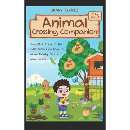 Animal Crossing Companion: Complete Guide to the Best Secrets on How to Make Money (Bells) Fast in New Horizons. Fully Updated