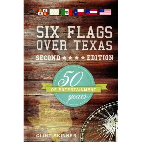 Six Flags Over Texas: 50 Years Of Entertainment