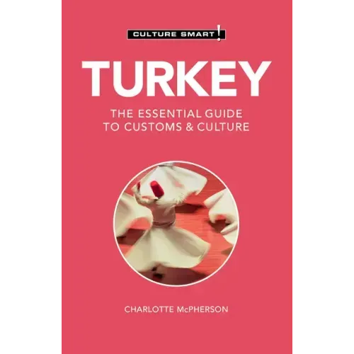 Turkey - Culture Smart!: The Essential Guide to Customs & Culture
