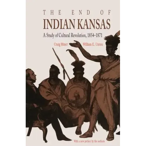 The End of Indian Kansas: A Study of Cultural Revolution, 1854-1871