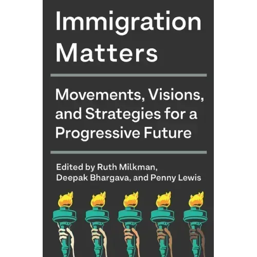 Immigration Matters: Movements, Visions, and Strategies for a Progressive Future