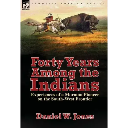 Forty Years Among the Indians: Experiences of a Mormon Pioneer on the South-West Frontier