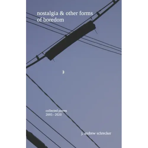 nostalgia & other forms of boredom: collected poems (2005-2020)