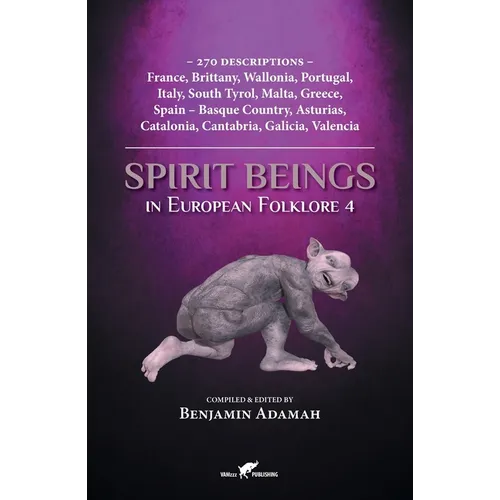 Spirit Beings in European Folklore 4: 270 descriptions - France, Brittany, Wallonia, Portugal, Italy, South Tyrol, Malta, Greece, Spain - Basque Count