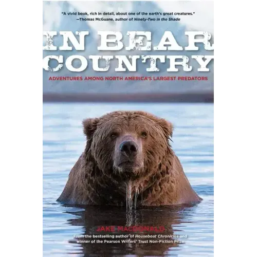 In Bear Country: Adventures among North America's Largest Predators