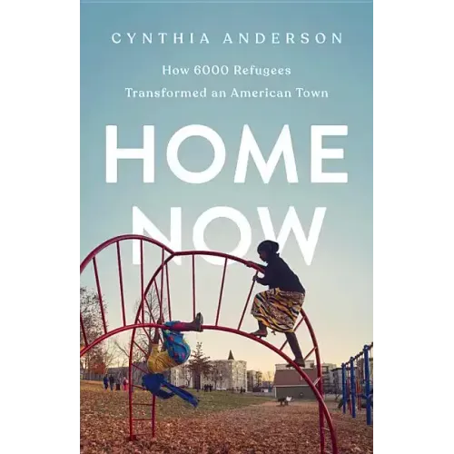 Home Now: How 6000 Refugees Transformed an American Town