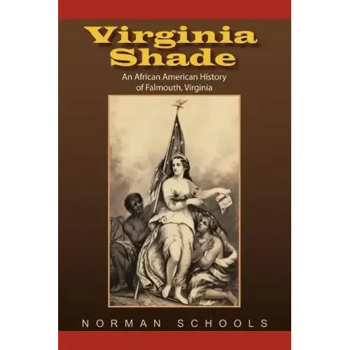 Virginia Shade: An African American History of Falmouth, Virginia