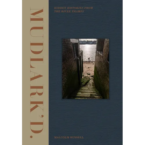 Mudlark'd: Hidden Histories from the River Thames
