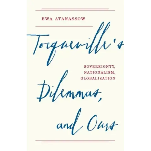 Tocqueville's Dilemmas, and Ours: Sovereignty, Nationalism, Globalization