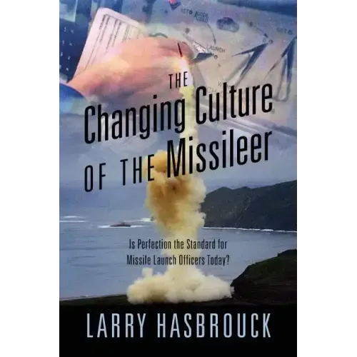 The Changing Culture of the Missileer: Is Perfection the Standard for Missile Launch Officers Today?