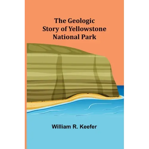The Geologic Story of Yellowstone National Park