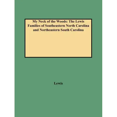 My Neck of the Woods: The Lewis Families of Southeastern North Carolina and Northeastern South Carolina