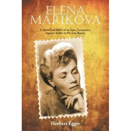Elena Marikova: A Historical Novel of an Epic Conspiracy Against Stalin in Pre-War Russia