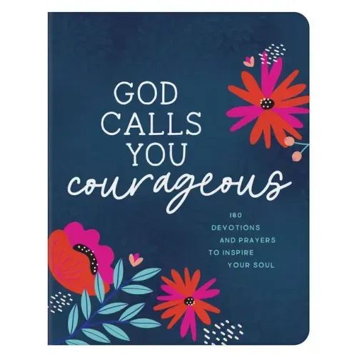 God Calls You Courageous: 180 Devotions and Prayers to Inspire Your Soul