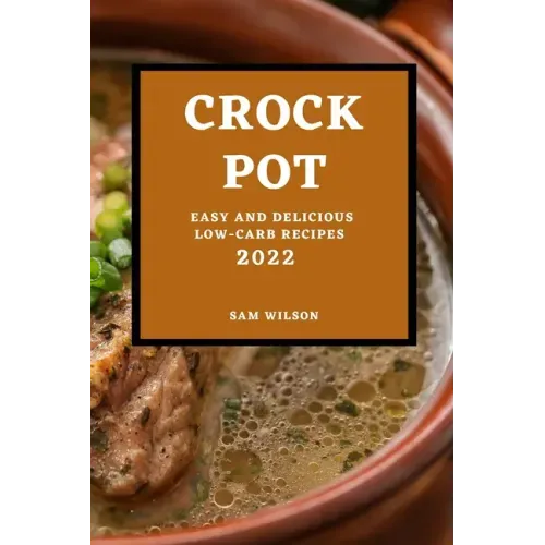 Crock Pot 2022: Easy and Delicious Low-Carb Recipes