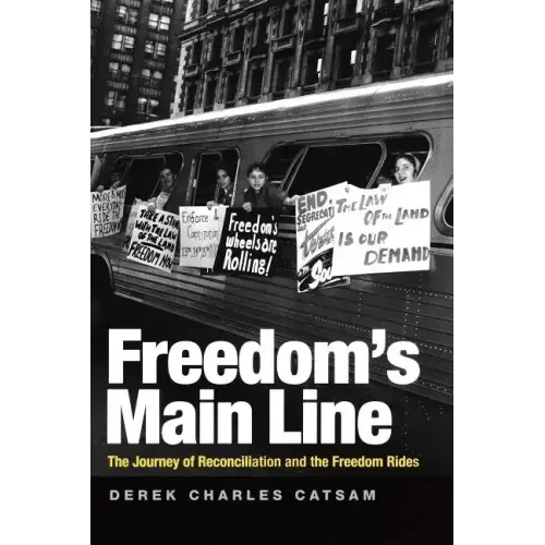 Freedom's Main Line: The Journey of Reconciliation and the Freedom Rides
