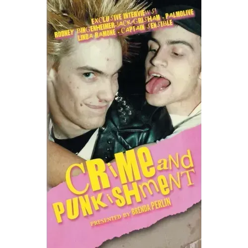 Crime and PUNKishment: Exclusive Interviews with Rodney Bingenheimer, Jack Grisham, Palmolive of the Slits, Linda Ramone and Captain Sensible