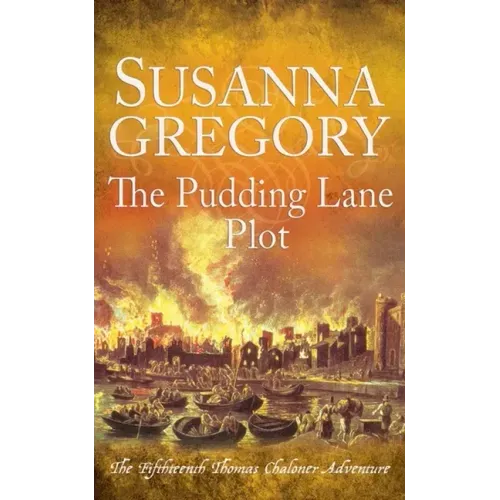 The Pudding Lane Plot: The Fifteenth Thomas Chaloner Adventure