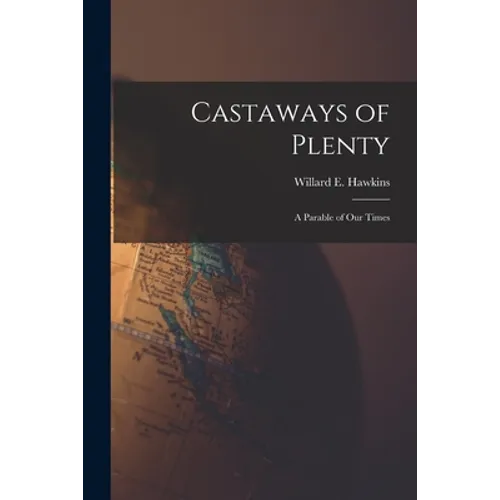 Castaways of Plenty; a Parable of Our Times