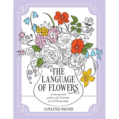 The Language of Flowers: A coloring book guide to the Victorian art of Floriography