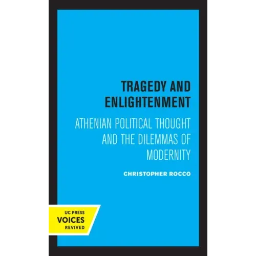 Tragedy and Enlightenment: Athenian Political Thought and the Dilemmas of Modernity Volume 4