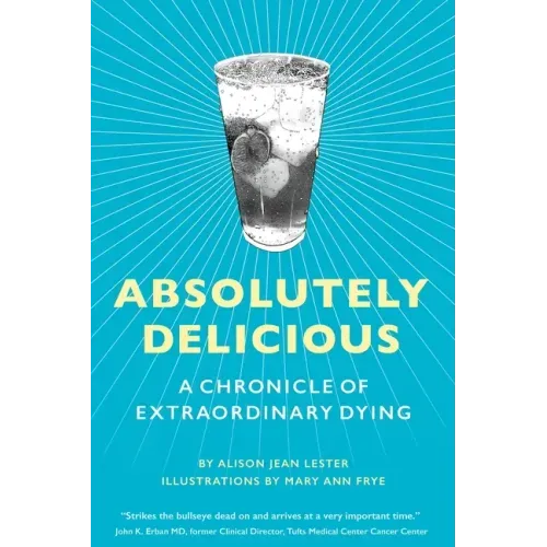 Absolutely Delicious: A Chronicle of Extraordinary Dying