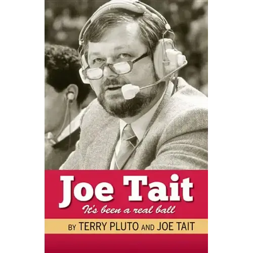 Joe Tait: It's Been a Real Ball: Stories from a Hall-Of-Fame Sports Broadcasting Career