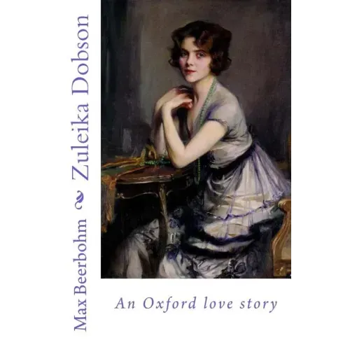 Zuleika Dobson: an Oxford love story