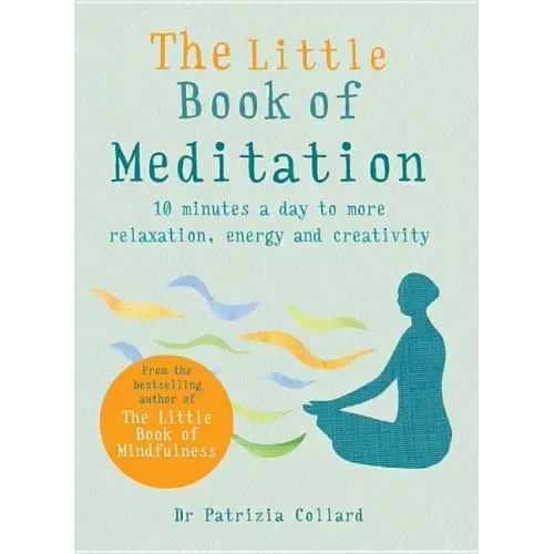 The Little Book of Meditation: 10 Minutes a Day to More Relaxation, Energy and Creativity
