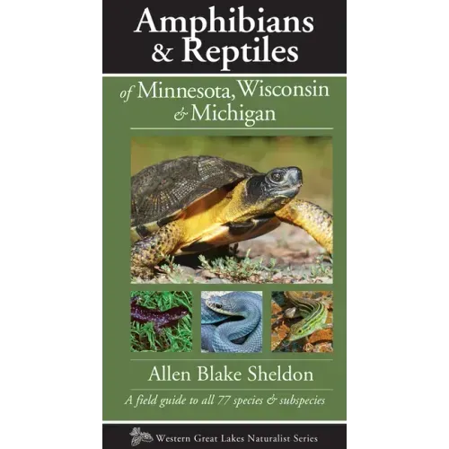 Amphibians & Reptiles of Minnesota, Wisconsin & Michigan: A Field Guide to All 77 Species & Subspecies