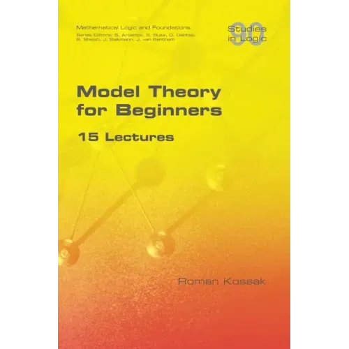 Model Theory for Beginners. 15 Lectures