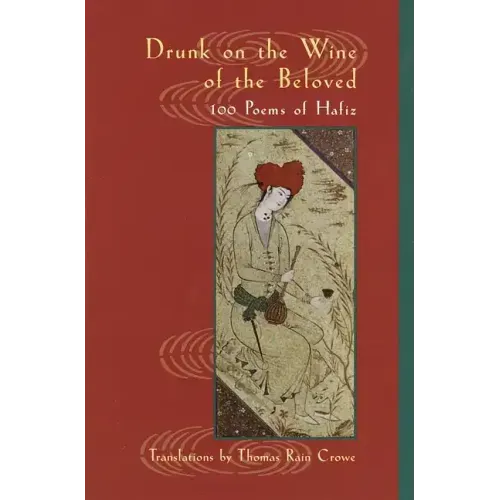 Drunk on the Wine of the Beloved: 100 Poems of Hafiz
