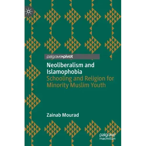 Neoliberalism and Islamophobia: Schooling and Religion for Minority Muslim Youth
