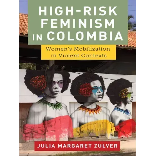 High-Risk Feminism in Colombia: Women's Mobilization in Violent Contexts
