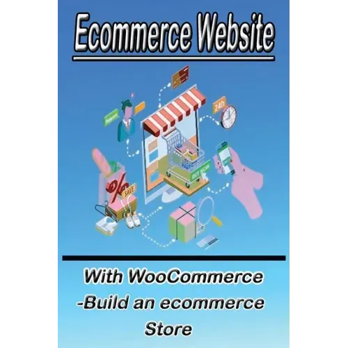 Ecommerce Website With WooCommerce -Build an ecommerce Store: This book for business owners and anyone who want to sale products online