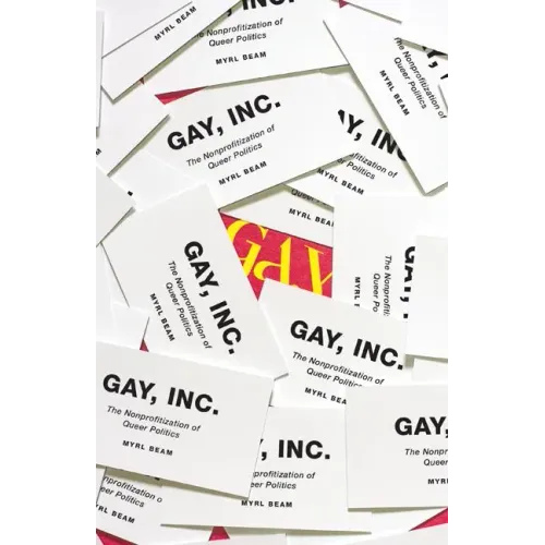 Gay, Inc.: The Nonprofitization of Queer Politics