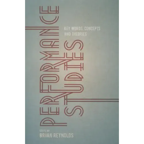 Performance Studies: Key Words, Concepts and Theories