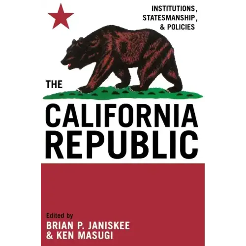 The California Republic: Institutions, Statesmanship, and Policies